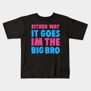 Either Way It Goes I'm The Big Bro - Funny Big Brother Gender Reveal Kids T-Shirt